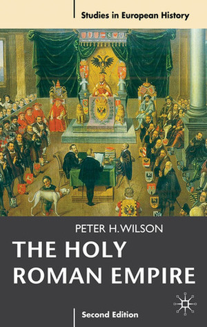 The Holy Roman Empire 1495-1806 by Peter H. Wilson