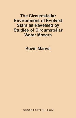 The Circumstellar Environment of Evolved Stars as Revealed by Studies of Circumstellar Water Masers by Kevin Marvel