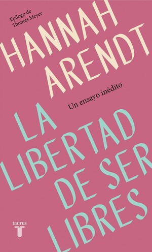 La libertad de ser libres by Hannah Arendt
