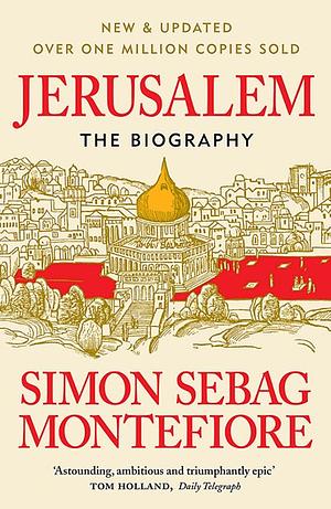 Jerusalem: The Biography by Simon Sebag Montefiore, Simon Sebag Montefiore