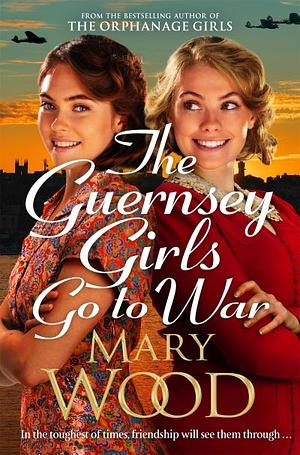 The Guernsey Girls Go To War by Mary Wood