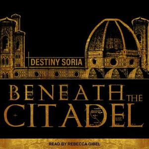 Beneath the Citadel by Destiny Soria
