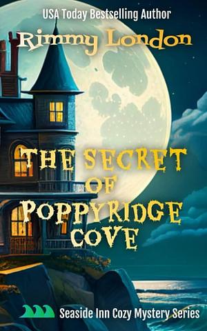 The Secret of Poppyridge Cove: Seaside Inn Mystery, book 1 by Rimmy London, Rimmy London