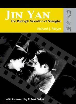 Jin Yan: The Rudolph Valentino of Shanghai (With DVD of The Peach Girl) by Richard Meyer