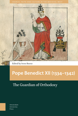 Pope Benedict XII (1334-1342): The Guardian of Orthodoxy by 