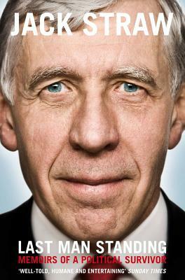 Last Man Standing: Memoirs of a Political Survivor by Jack Straw