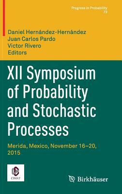 XII Symposium of Probability and Stochastic Processes: Merida, Mexico, November 16-20, 2015 by 