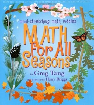 Math For All Seasons: Mind-Stretching Math Riddles by Harry Briggs, Greg Tang