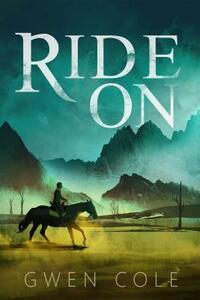 Ride on by Gwen Cole