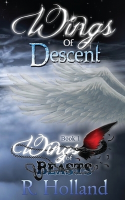 Wings of Beasts: Wings of Descent by R. Holland