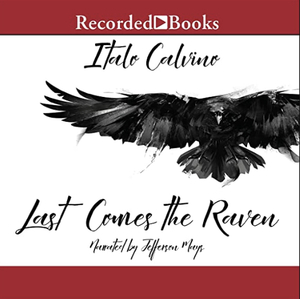 Last Comes the Raven: And Other Stories by Italo Calvino