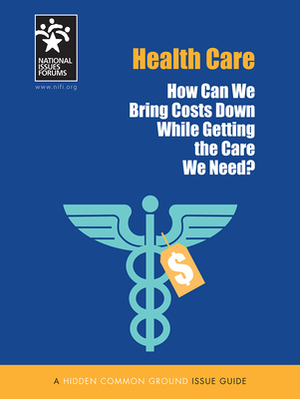 Health Care: How Can We Bring Costs Down While Getting the Care We Need? by Mary Engal