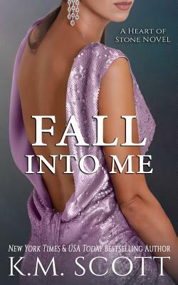 Fall Into Me (Heart of Stone #2) by K. M. Scott