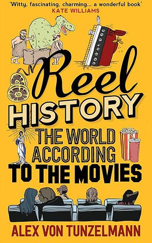 Reel History: The World According to the Movies by Alex von Tunzelmann