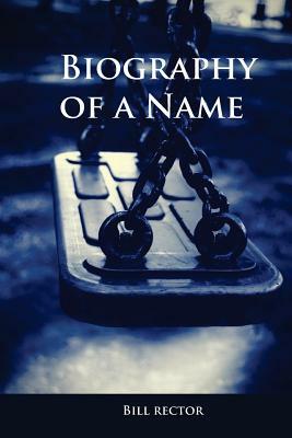 Biography of a Name by Bill Rector