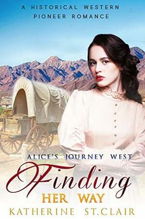 Alice's Journey West: Finding Her Way (Clean Pioneer Western Story Book 2) by Katherine St. Clair