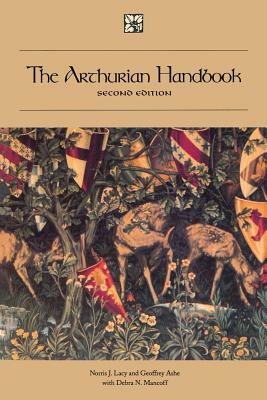 The Arthurian Handbook: Second Edition by Geoffrey Ashe, Norris J. Lacy, Debra N. Mancoff