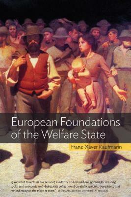 European Foundations of the Welfare State by Franz-Xaver Kaufmann