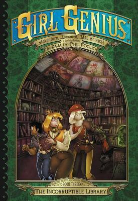 Girl Genius: The Second Journey of Agatha Heterodyne Volume 3: The Incorruptible Library by Phil Foglio, Kaja Foglio