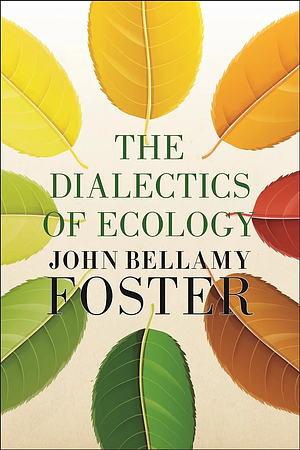 Dialectics of Ecology, The: Socalism and Nature by John Bellamy Foster