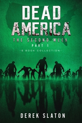 Dead America - The Second Week Part One - 6 Book Collection by Derek Slaton