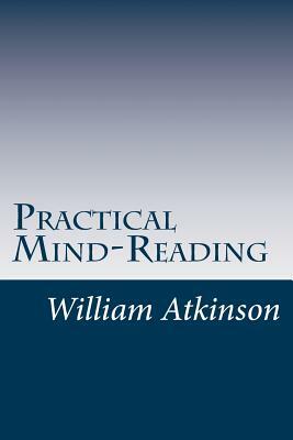 Practical Mind-Reading by William Walker Atkinson