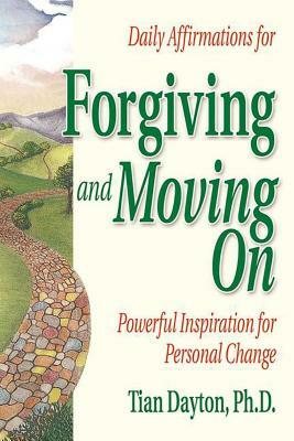 Daily Affirmations for Forgiving and Moving on by Tian Dayton