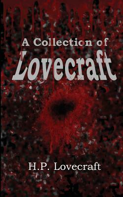 A Collection of Lovecraft by H.P. Lovecraft