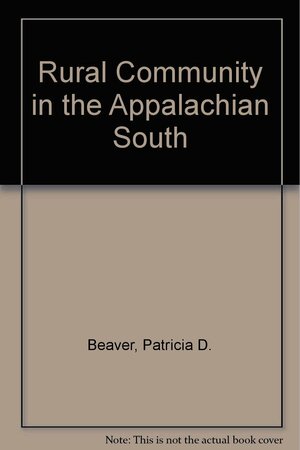 Rural Community in the Appalachian South by Patricia D. Beaver