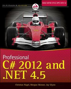 Professional C# 2012 and .NET 4.5 by Jay Glynn, Morgan Skinner, Karli Watson, Christian Nagel, Bill Evjen