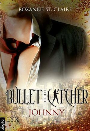 Bullet Catcher: Johnny by Roxanne St. Claire