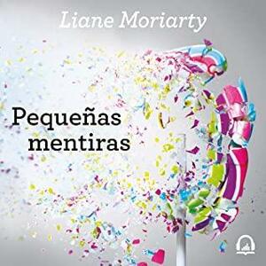 Pequeñas mentiras by Liane Moriarty