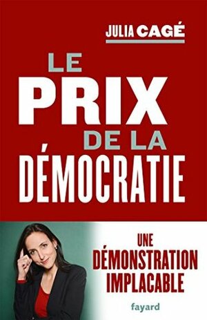 Le prix de la démocratie by Julia Cagé