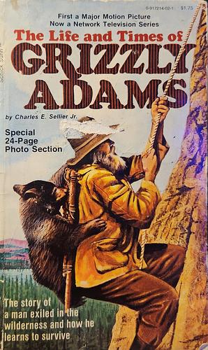 The Life And Times Of Grizzly Adams by Charles E. Sellier Jr.