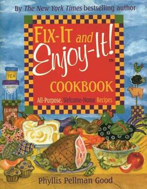 Fix-It and Enjoy-It: All-Purpose, Welcome-Home Recipes by Phyllis Good