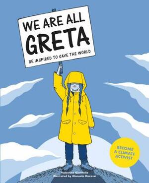 We Are All Greta: Be Inspired by Greta Thunberg to Save the World by Valentina Giannella