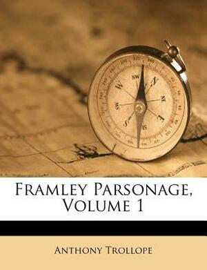 Framley Parsonage, Volume 1 by Anthony Trollope