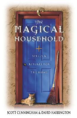 The Magical Household: Spells & Rituals for the Home by David B. Harrington, Scott Cunningham
