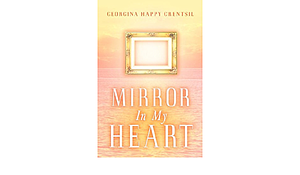 Mirror in My Heart by Georgina Happy Crentsil