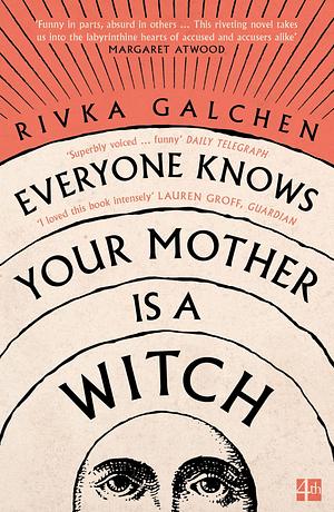 Everyone Knows Your Mother Is A Witch by Rivka Galchen, Rivka Galchen