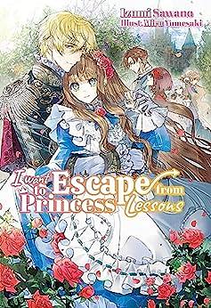 I Want to Escape from Princess Lessons: Volume 1 by Izumi Sawano