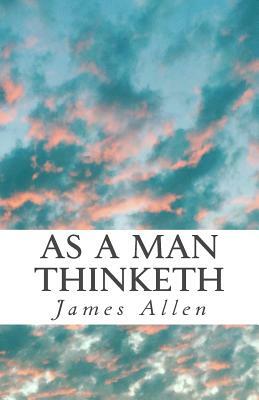 As a Man Thinketh by James Allen