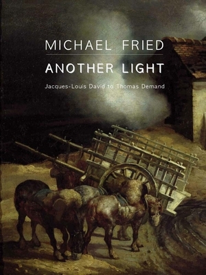 Another Light: Jacques-Louis David to Thomas Demand by Michael Fried