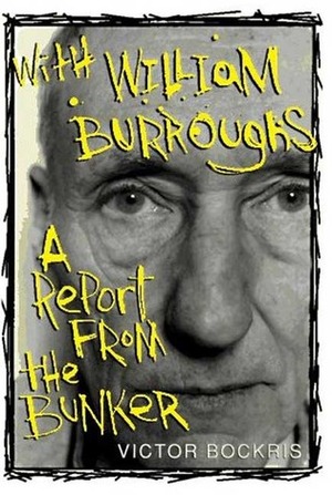 With William Burroughs: A Report From the Bunker by William S. Burroughs, Victor Bockris