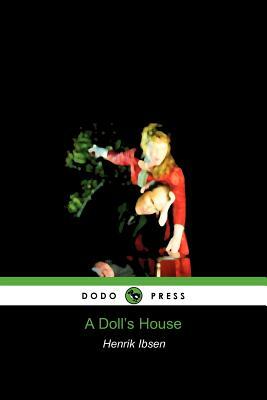 A Doll's House (Dodo Press) by Henrik Ibsen