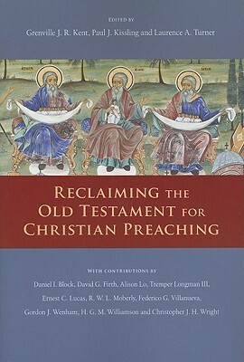 Reclaiming the Old Testament for Christian Preaching by Laurence Turner, Paul Kissling, Grenville Kent