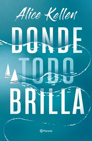 Donde todo brilla / Where Everything Shines by Alice Kellen