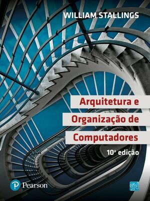 Arquitetura e Organização de Computadores by William Stallings