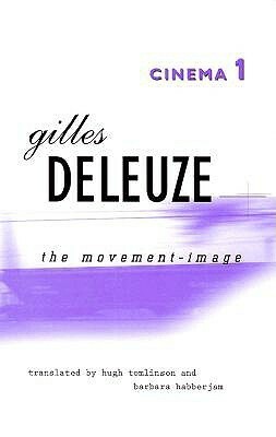 Cinema 1: The Movement-Image by Hugh Tomlinson, Gilles Deleuze, Barbara Habberjam