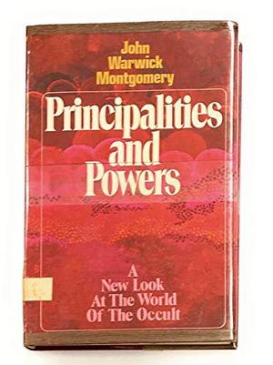 Principalities and Powers: The World of the Occult by John Warwick Montgomery